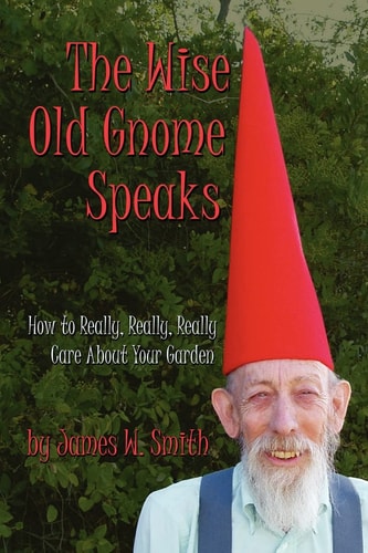 The Wise Old Gnome Speaks How to Really, Really, Really Care about Your Garden