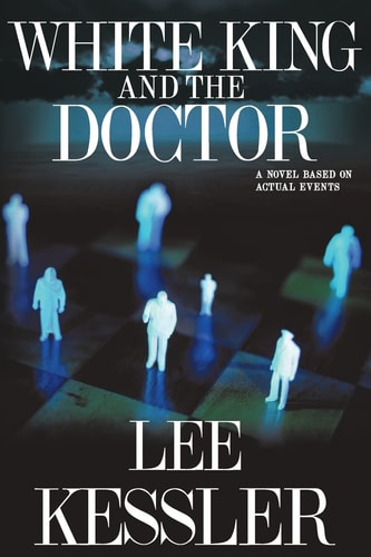 White King and the Doctor A Novel Based on Actual Events