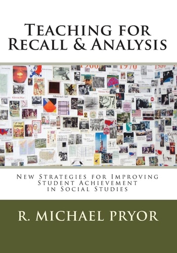 Teaching for Recall & Analysis New Strategies for Improving Student Achievement in Social Studies