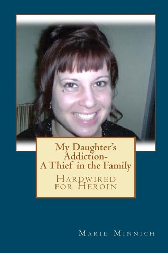 My Daughter's Addiction - A Thief in the Family Hardwired for Heroin