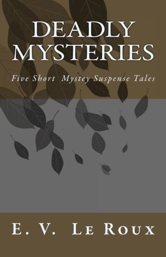 Deadly Mysteries Five Short Story Mysteries Suspense Tales