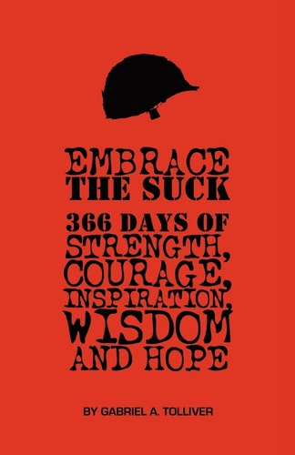 Embrace The Suck : 366 Days of Courage, Strength, Inspiration, Wisdom and Hope.