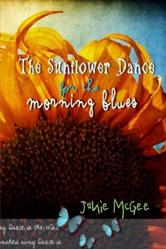 The Sunflower Dance for The Morning Blues Poetry, Spoken Word, and Essays