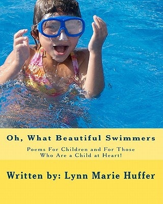 Oh, What Beautiful Swimmers Poems For Children and For Those Who Are a Child at Heart!