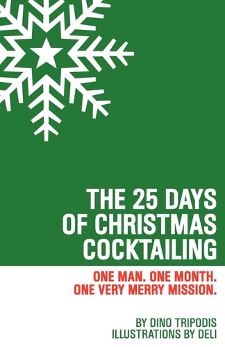 The 25 Days of Christmas Cocktailing One Man. One Month. One Very Merry Mission