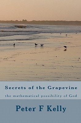 Secrets of the Grapevine The Mathematical Possibility of God