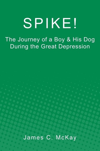 Spike! The Journey of a Boy and His Dog During the Great Depression