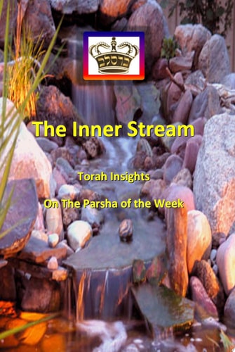 The Inner Stream Torah Insights on the Parsha of the Week