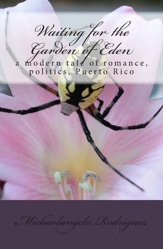 Waiting for the Garden of Eden A Modern Tale of Romance, Politics, Puerto Rico