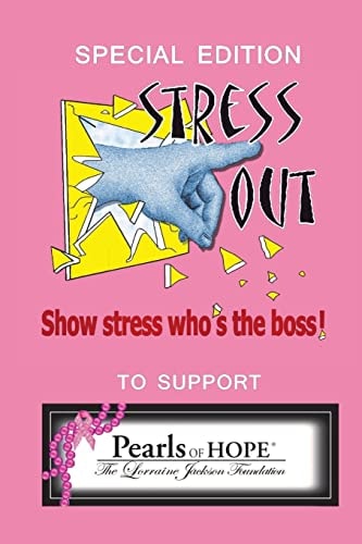 Stress Out, Show Stress Who's the Boss And Support Pearls of Hope (R), The Lorraine Jackson Foundation