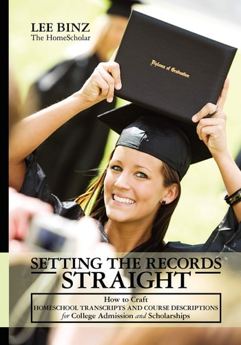 Setting the Records Straight How to Craft Homeschool Transcripts and Course Descriptions for College Admission and Scholarships