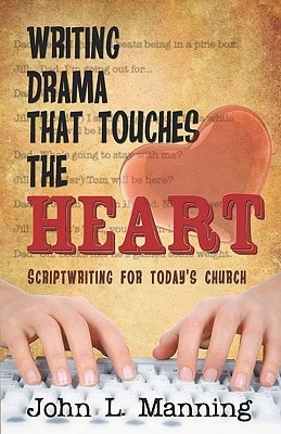 Writing Drama That Touches the Heart Scriptwriting for Today's Church