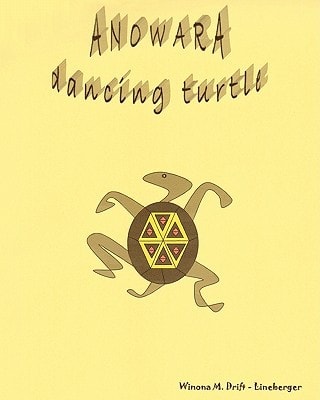 Anowara: Dancing Turtle A Native American Child's Journey from Reservation to Revelation