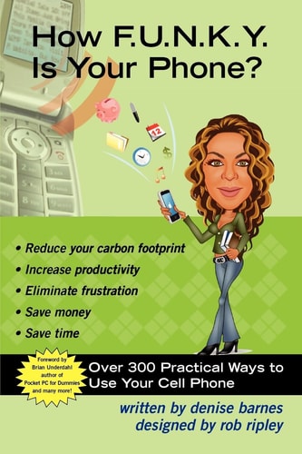 How F. U. N. K. Y. Is Your Phone? Over 300 Practical Ways to Use Your Cell Phone