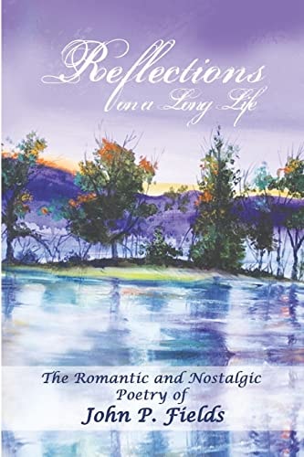 Reflections on a Long Life The Nostalgic and Romantic Poetry of John. P. Fields