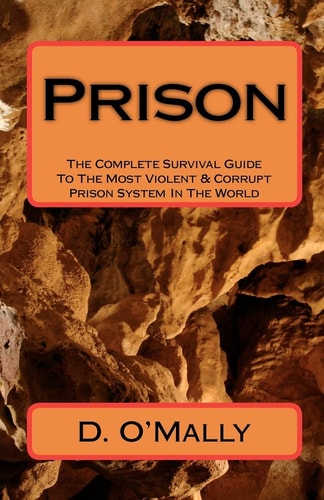 Prison The Complete Survival Guide to the Most Violent and Corrupt Prison System in the World