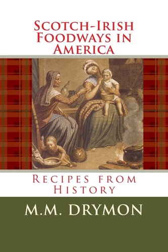 Scotch Irish Foodways in America Recipes from History