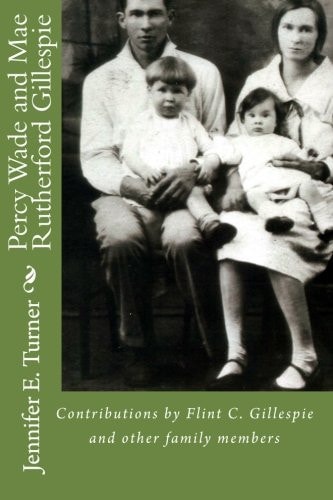 Percy Wade and Mae Rutherford Gillespie Contributions and Research by Flint Gillespie and Other Family Members