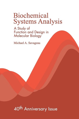 Biochemical Systems Analysis A Study of Function and Design in Molecular Biology