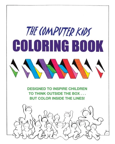 The Computer Kids Coloring Book Designed to Inspire Children to Think Outside the Box . . . But Color Inside the Lines!