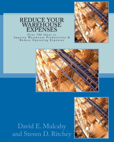 Reduce Your Warehouse Expenses Over 700 Ideas to Improve Your Direct to Consumer, Catalog, Or Wholesale Warehouse Productivity and Reduce You Operation Expenses