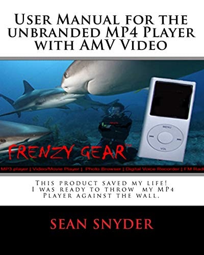 User Manual for the Unbranded MP4 Player with AMV Video This Product Saved My Life. I was Ready to Throw My MP4 Player Against the Wall. A+++