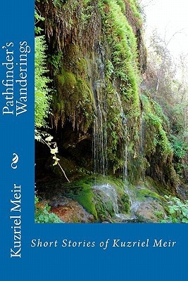Pathfinder's Wanderings Short Stories of Kuzriel Meir