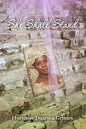 She Shall Stand Testimony of the Unending Capacity of God's Grace and Love
