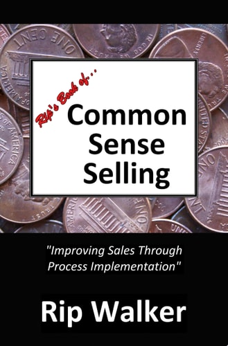 Rip's Book of Common Sense Selling Improving Sales Through Process Implementation