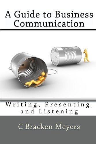 A Guide to Business Communication Writing, Presenting, and Listening