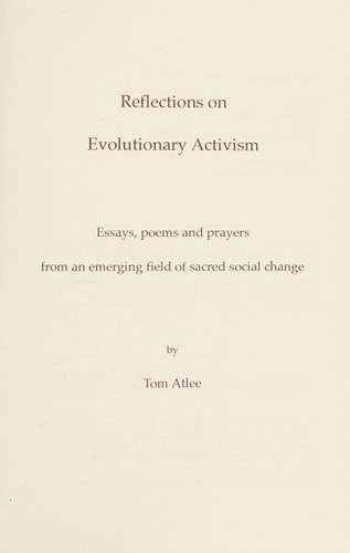 Reflections on Evolutionary Activism Essays, Poems and Prayers from an Emerging Field of Sacred Social Change
