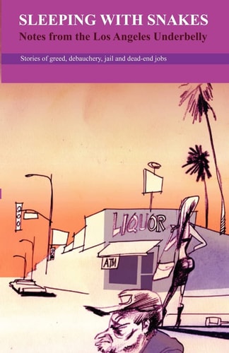 Sleeping with Snakes Notes from the Los Angeles Underbelly