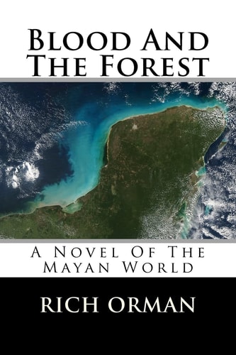 Blood And The Forest A Novel Of The Mayan World