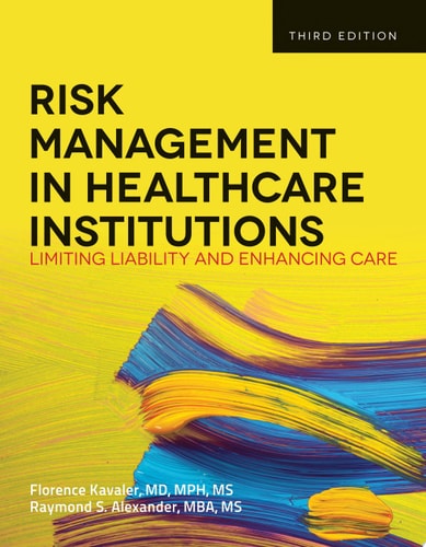 Risk Management in Healthcare Institutions Limiting Liability and Enhancing Care