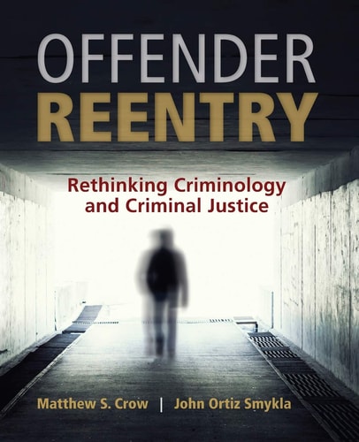 Offender Reentry Rethinking Criminology and Criminal Justice