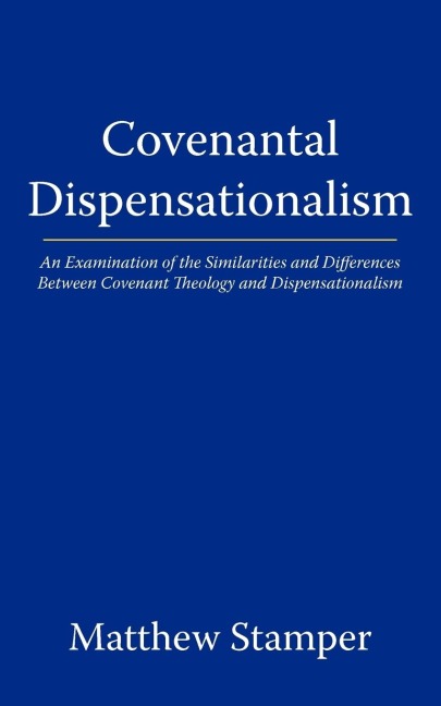 Covenantal Dispensationalism: An Examination of the Similarities and Differences Between Covenant Theology and Dispensationalism