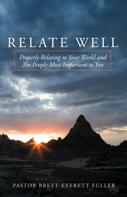 Relate Well: Properly Relating to Your World and the People Most Important to You