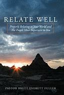 Relate Well: Properly Relating to Your World and the People Most Important to You