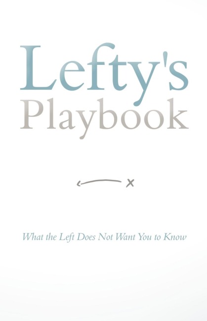 Leftys Playbook: What the Left Does Not Want You to Know