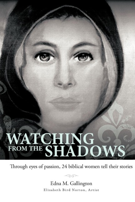 Watching from the Shadows: Through Eyes of Passion, 24 Biblical Women Tell Their Stories