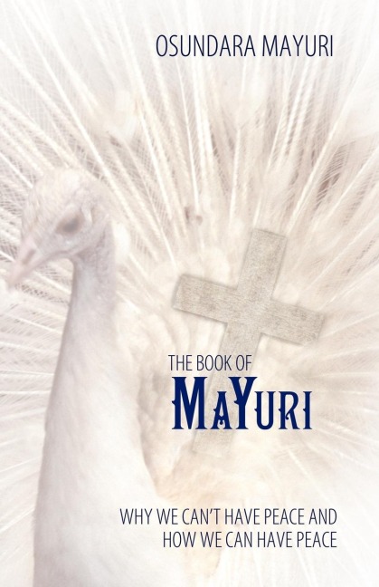 The Book of Mayuri: Why We Can't Have Peace and How We Can Have Peace