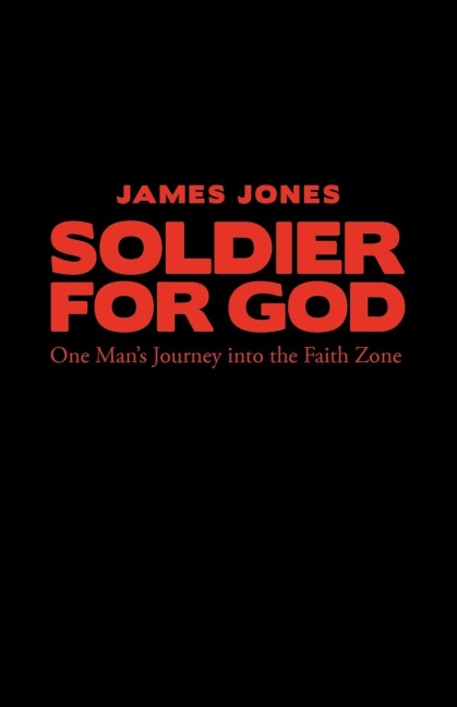 Soldier for God: One Mans Journey Into the Faith Zone