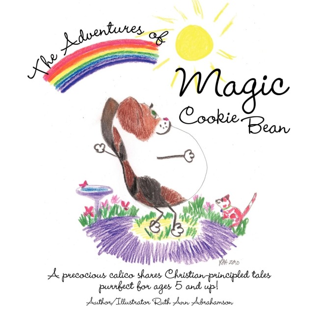 The Adventures of Magic Cookie Bean: A Precocious Calico Shares Christian-Principled Tales; Purrfect for Ages 5 and Up!