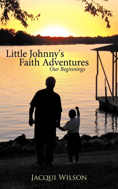 Little Johnnys Faith Adventures: Our Beginnings