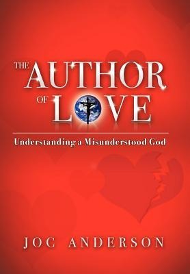 The Author of Love: Understanding a Misunderstood God