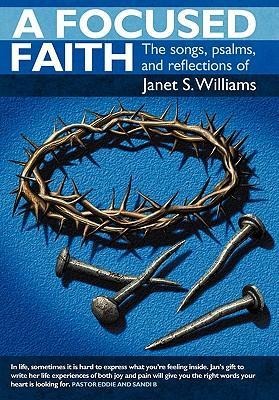A Focused Faith: The Songs, Psalms, and Reflections of