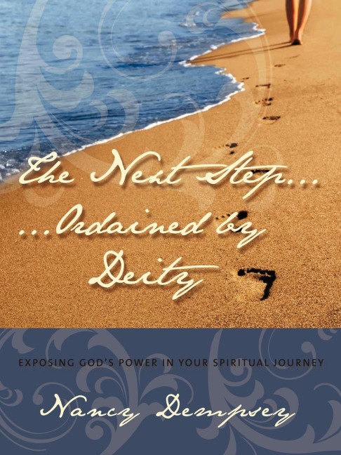 The Next Step...Ordained by Deity: Exposing Gods Power in Your Spiritual Journey