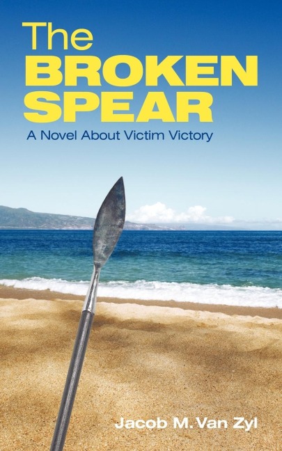 The Broken Spear: A Novel about Victim Victory