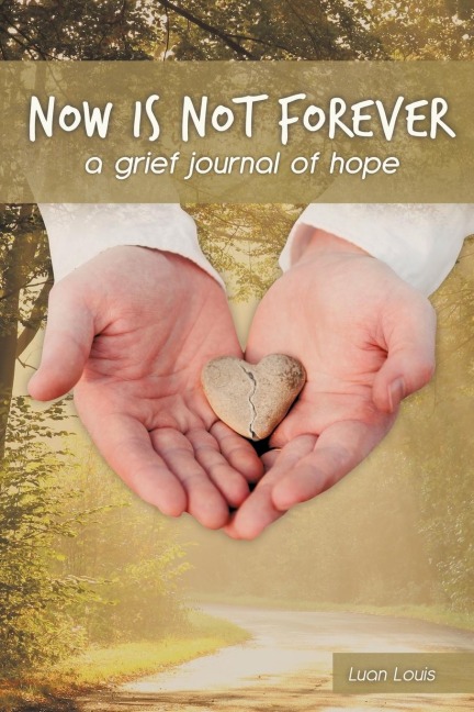 Now Is Not Forever: A Grief Journal of Hope