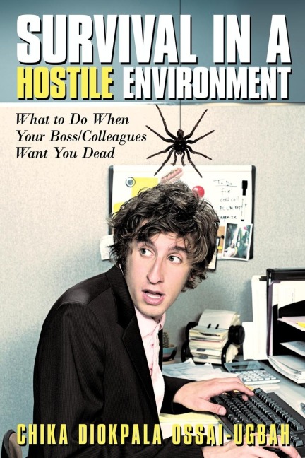 Survival in a Hostile Environment: What to Do When Your Boss/Colleagues Want You Dead
